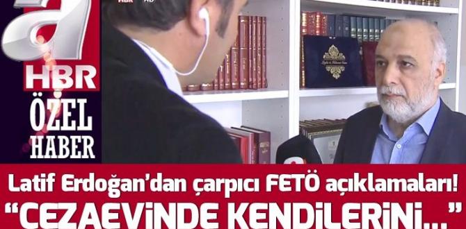 Latif Erdoğan’dan çarpıcı FETÖ açıklamaları! “Cezaevinde kendilerini zehirleyebilirler”
