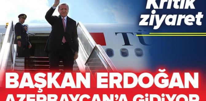 Başkan Erdoğan Azerbaycan’a gidiyor .