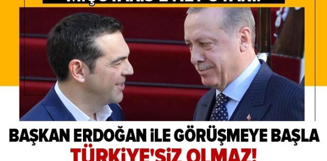 Aleksiz Çipras Miçotakis’i uyardı: Türkiye’siz olmaz Başkan Erdoğan ile görüşmeye başla.