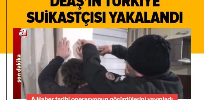 Son dakika: DEAŞ’ın Türkiye suikastçısı yakalandı