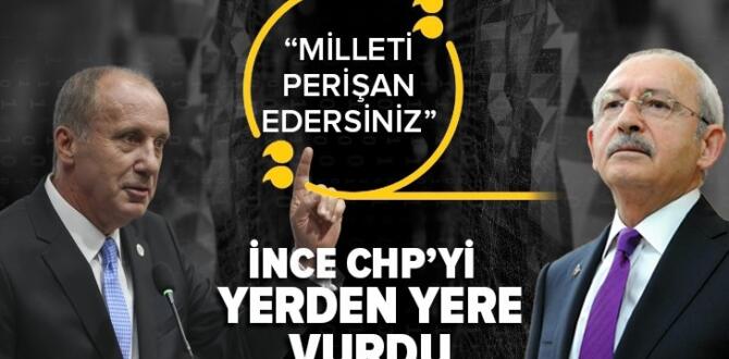 Muharrem İnce CHP’yi yerden yere vurdu: Milleti perişan edersiniz