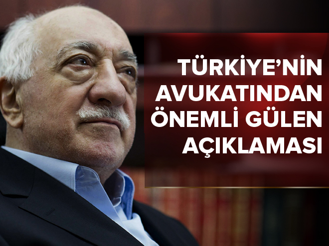 Türkiye’nin avukatından önemli Gülen açıklaması.