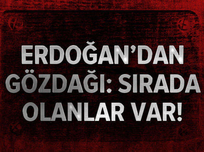 Erdoğan’dan gözdağı: Sırada olanlar var!.