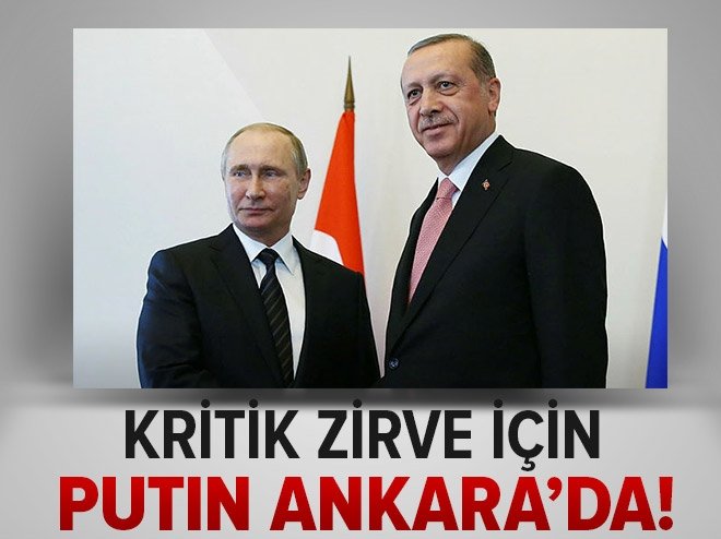 Rusya Devlet Başkanı Putin Ankara’da.
