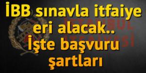 İBB sınavla itfaiye eri alacak.. Sınav ne zaman, hangi tarihte olacak?