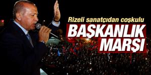 Erdoğan’a Rizeli sanatçıdan Başkanlık Marşı