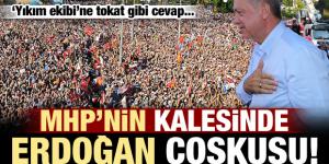 MHP’nin kalesinde Erdoğan coşkusu!