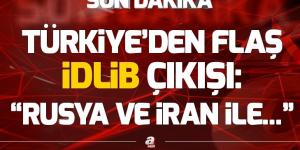 Türkiye’den İdlib çıkışı: Rusya ve İran ile çaba içerisindeyiz