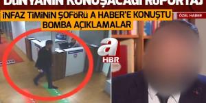 Suudi infaz timinin şoförü A Haber’e konuştu