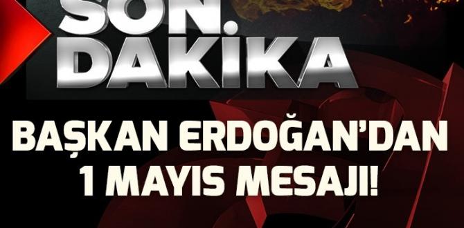 Son dakika: Başkan Erdoğan’dan 1 Mayıs mesajı!