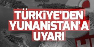 Son dakika: Türkiye’den Yunanistan’a çağrı