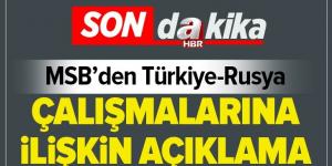 Milli Savunma Bakanlığından Türkiye-Rusya çalışmalarına ilişkin açıklama .