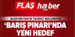 Barış Pınarı Harekatı’nda yeni hedef! Hazırlıklar tamamlandı .