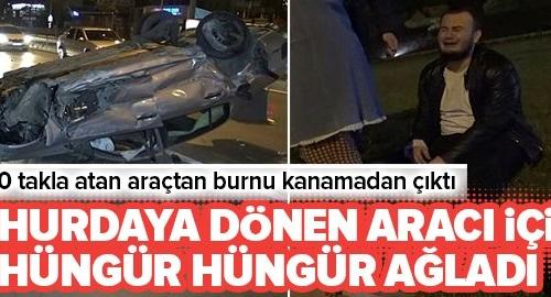 Bursa’da 20 kez takla atan genç, babasının arabası perte çıkınca hüngür hüngür ağladı .