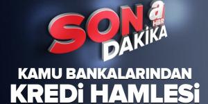 SON DAKİKA: Kamu bankalarından flaş kredi hamlesi: Dört yeni ürünü hayata geçirdi.