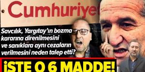 Savcılık Yargıtay’ın bozma kararına direnmesini neden talep etti? İşte o 6 madde .