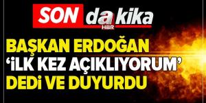 Son dakika: Başkan Erdoğan ilk defa açıklıyorum dedi ve duyurdu