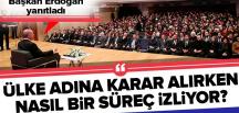 Başkan Erdoğan: Karar alma sürecim kesinlikle istişare kaynaklıdır .