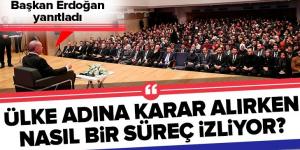 Başkan Erdoğan: Karar alma sürecim kesinlikle istişare kaynaklıdır .