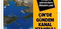 Çin medyası ve yatırımcıların gündemi “Kanal İstanbul” oldu
