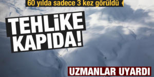 Uzmanlar uyardı: 60 yılda sadece 3 kez görüldü, tehlike kapıda!