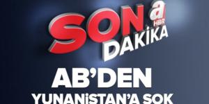Son dakika: AB’den Yunanistan’ın göçmenlere uyguladığı şiddet hakkında soruşturma!.
