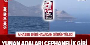 Yunanistan adaları cephanelik gibi! A Haber ekibi havadan görüntüledi