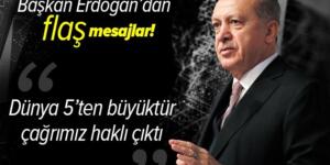 Başkan Erdoğan’dan flaş açıklamalar: “Dünya 5’ten büyüktür” çağrımız haklı çıktı .