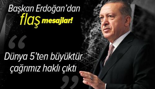 Başkan Erdoğan’dan flaş açıklamalar: “Dünya 5’ten büyüktür” çağrımız haklı çıktı .