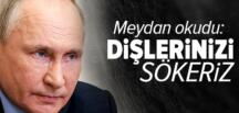 Rusya lideri Putin’den sert açıklama: Dişlerinizi dökeriz
