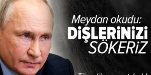 Rusya lideri Putin’den sert açıklama: Dişlerinizi dökeriz